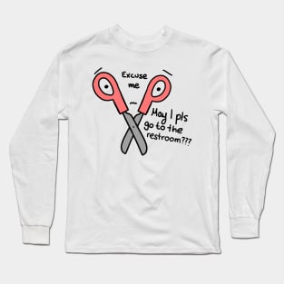 Excuse me, May I please go to the Restroom scissors Long Sleeve T-Shirt